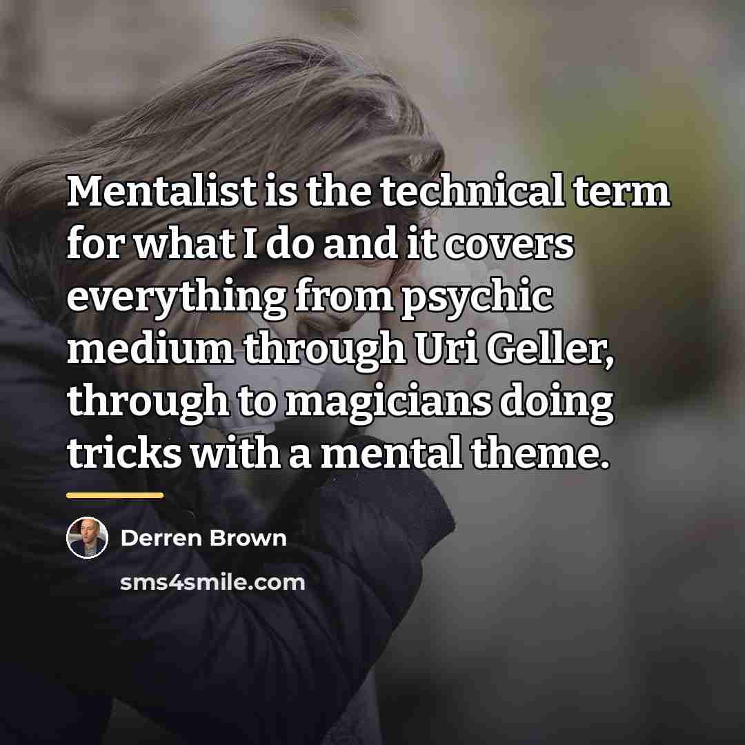 “Mentalist is the technical term for what I do and…” quote by Derren Brown