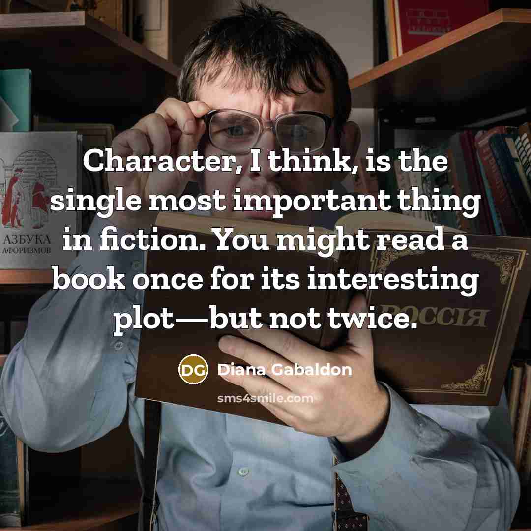 “Character, I think, is the single most important thing in…” quote by Diana Gabaldon