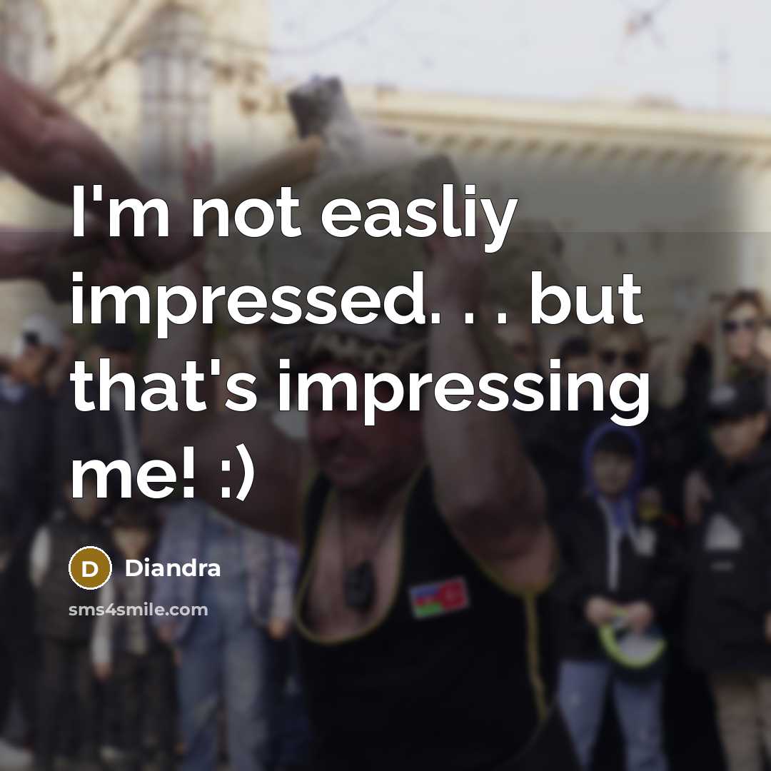 “I'm not easliy impressed. . . but that's impressing me!…” quote by Diandra