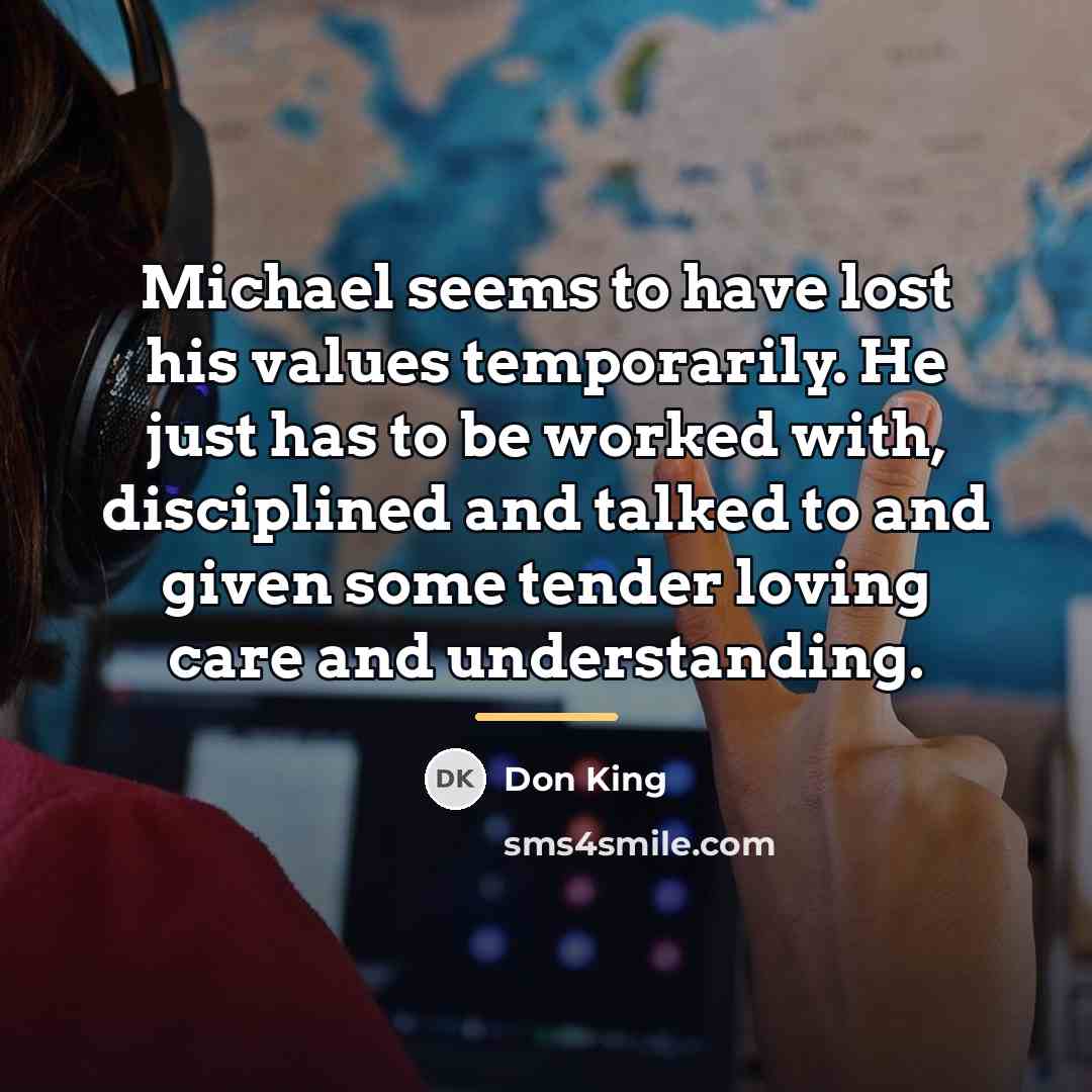 “Michael seems to have lost his values temporarily. He just…” quote by Don King