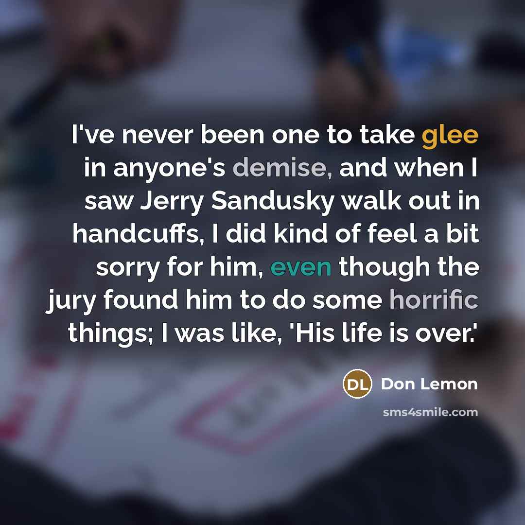 “I've never been one to take glee in anyone's demise,…” quote by Don Lemon