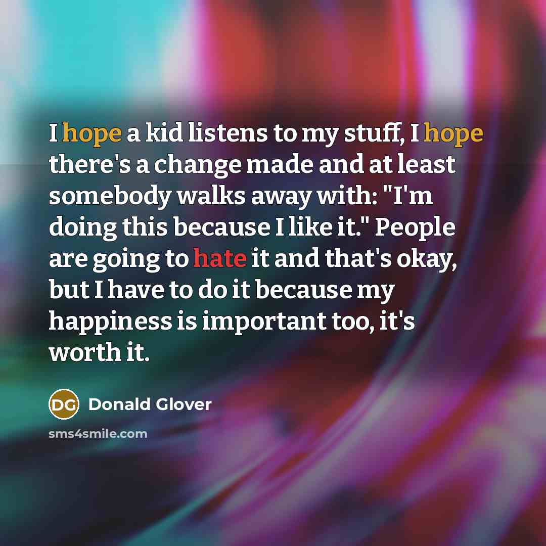 “I hope a kid listens to my stuff, I hope…” quote by Donald Glover
