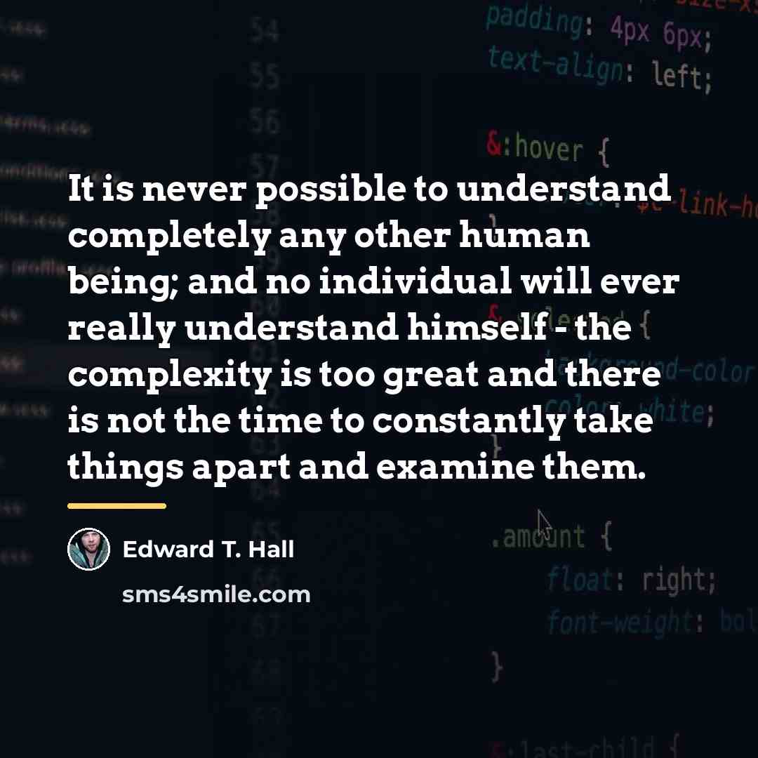 “It is never possible to understand completely any other human…” quote by Edward T. Hall