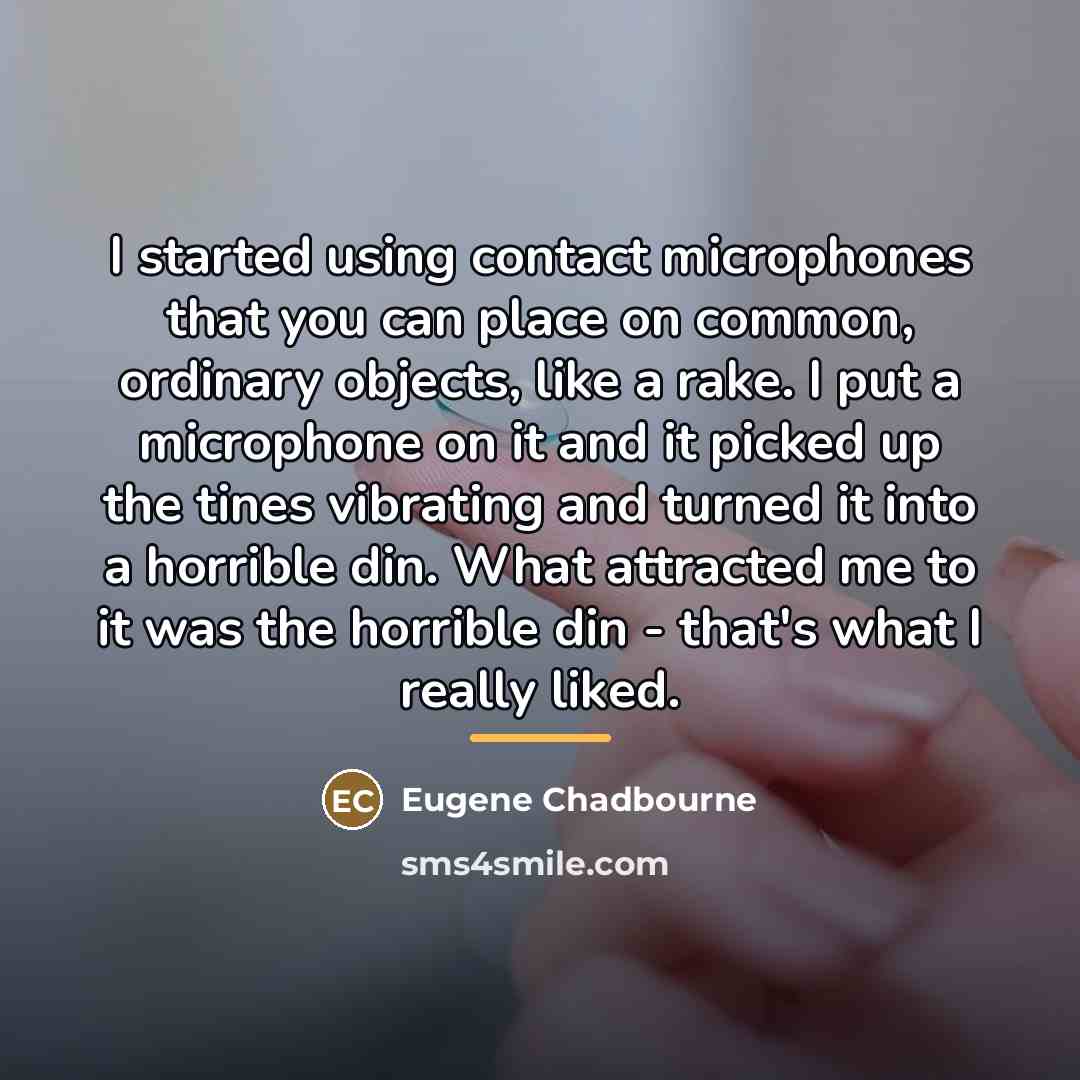“I started using contact microphones that you can place on…” quote by Eugene Chadbourne