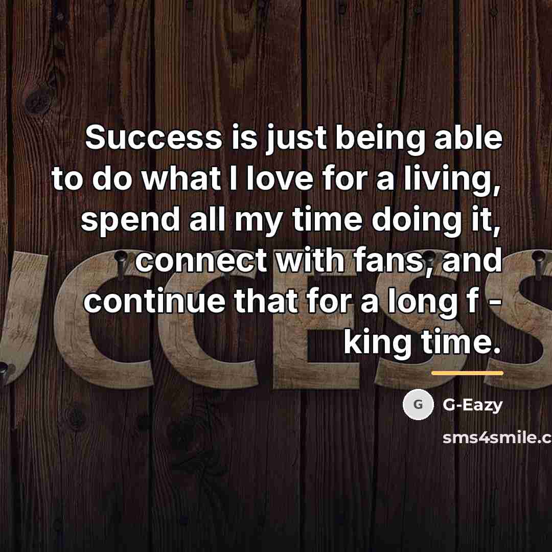 “Success is just being able to do what I love…” quote by G-Eazy