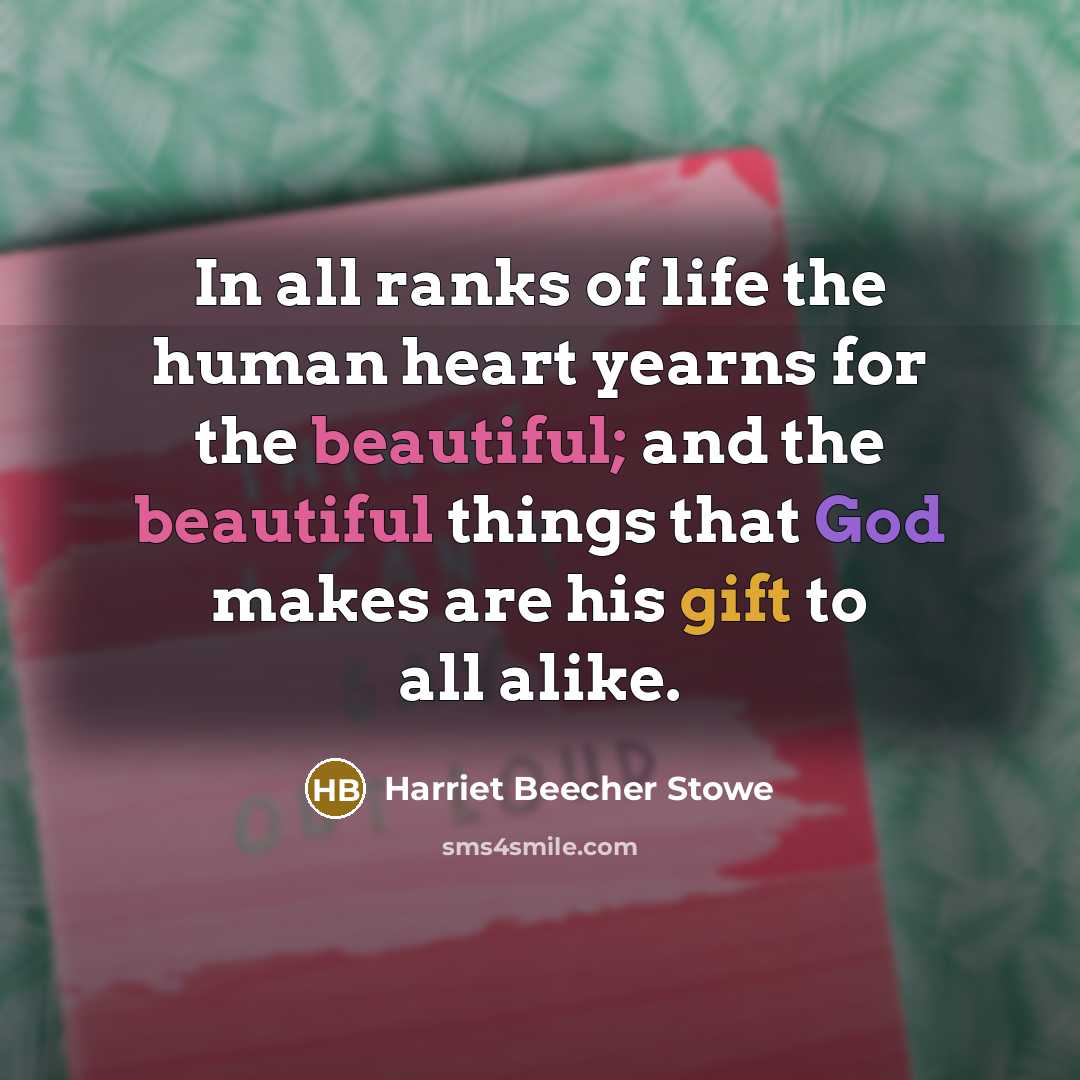 “In all ranks of life the human heart yearns for…” quote by Harriet Beecher Stowe