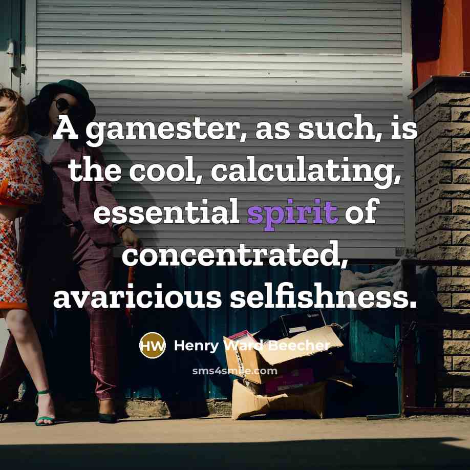 “A gamester, as such, is the cool, calculating, essential spirit…” quote by Henry Ward Beecher