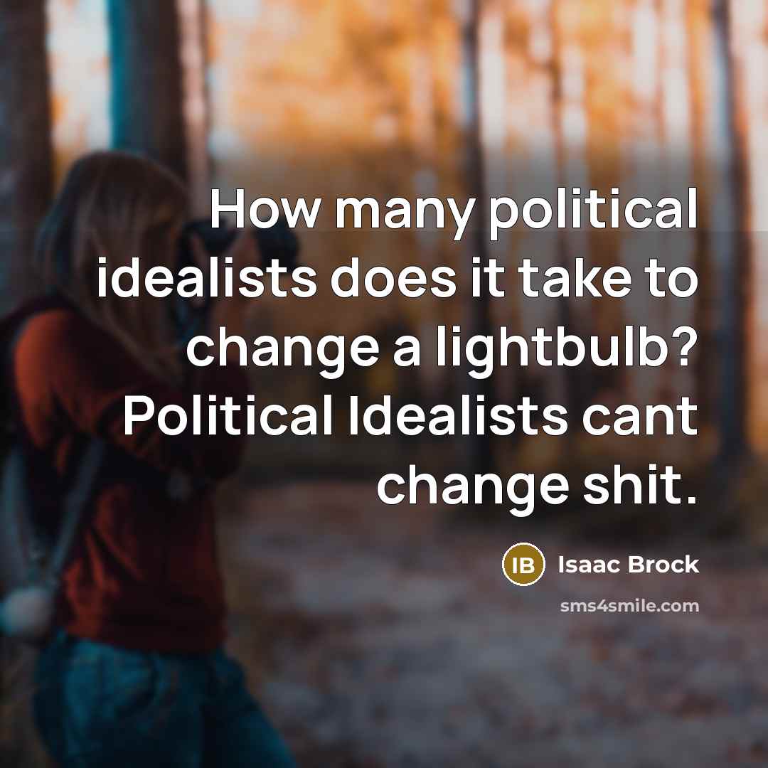 “How many political idealists does it take to change a…” quote by Isaac Brock