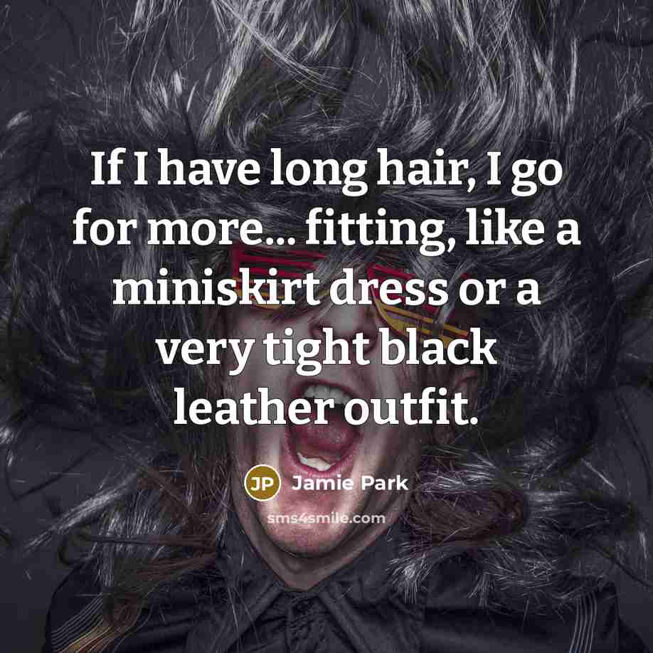 “If I have long hair, I go for more... fitting,…” quote by Jamie Park