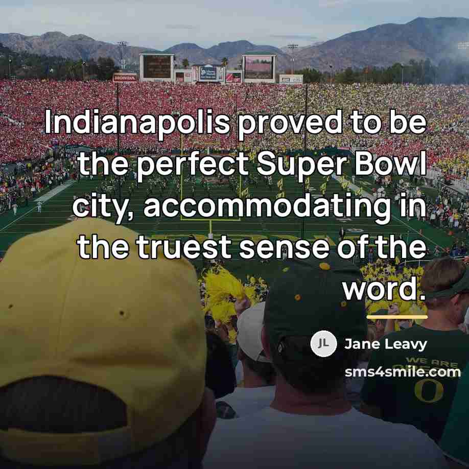 “Indianapolis proved to be the perfect Super Bowl city, accommodating…” quote by Jane Leavy