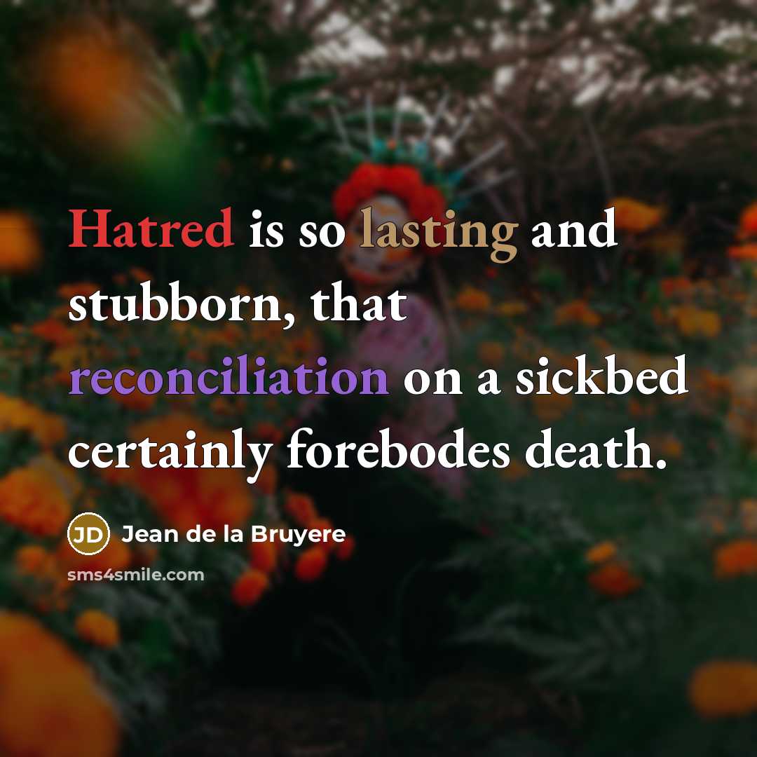 “Hatred is so lasting and stubborn, that reconciliation on a…” quote by Jean de la Bruyere