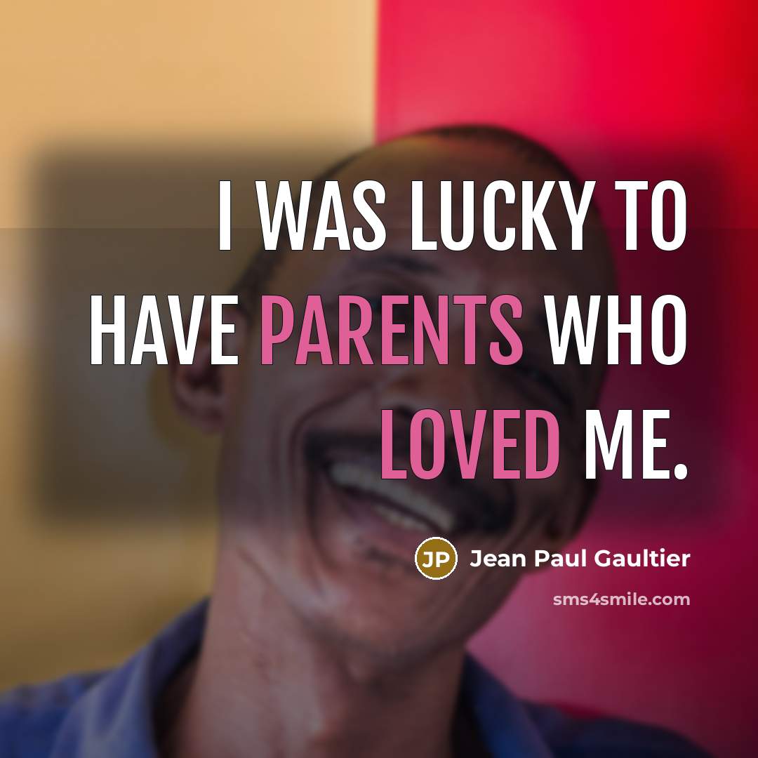“I was lucky to have parents who loved me.…” quote by Jean Paul Gaultier