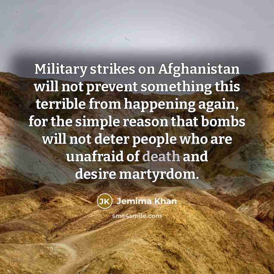“Military strikes on Afghanistan will not prevent something this terrible…” quote by Jemima Khan