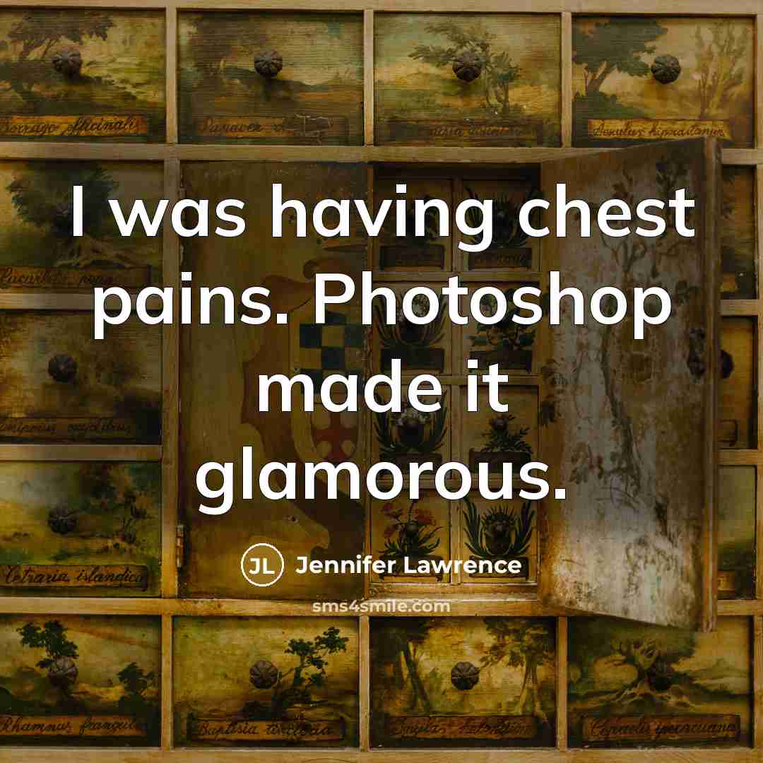 “I was having chest pains. Photoshop made it glamorous.…” quote by Jennifer Lawrence