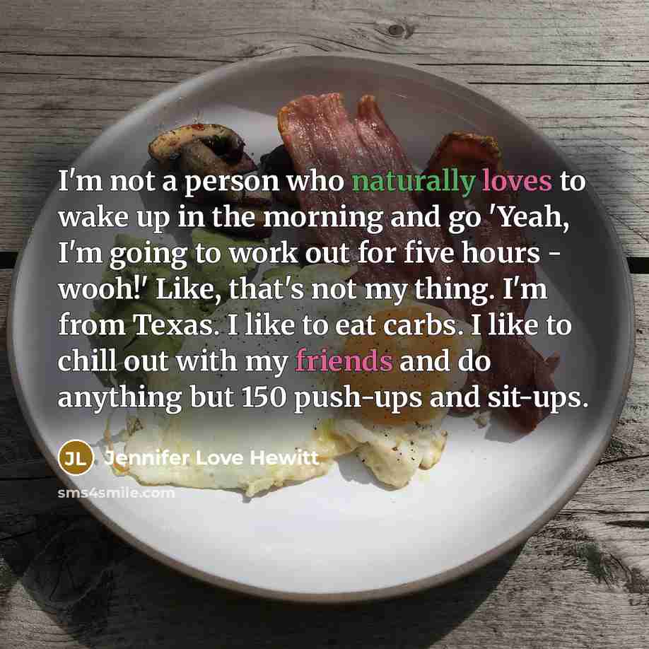 “I'm not a person who naturally loves to wake up…” quote by Jennifer Love Hewitt