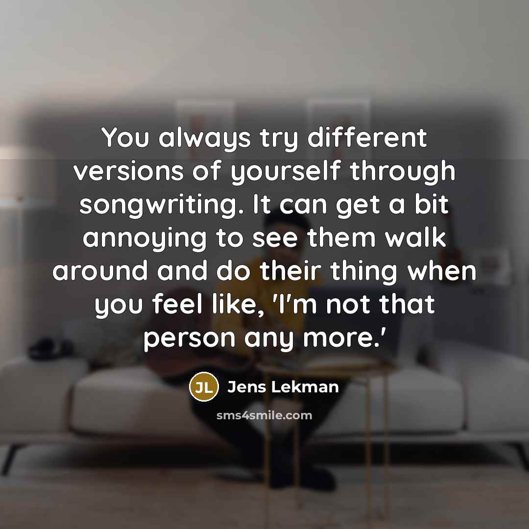 “You always try different versions of yourself through songwriting. It…” quote by Jens Lekman