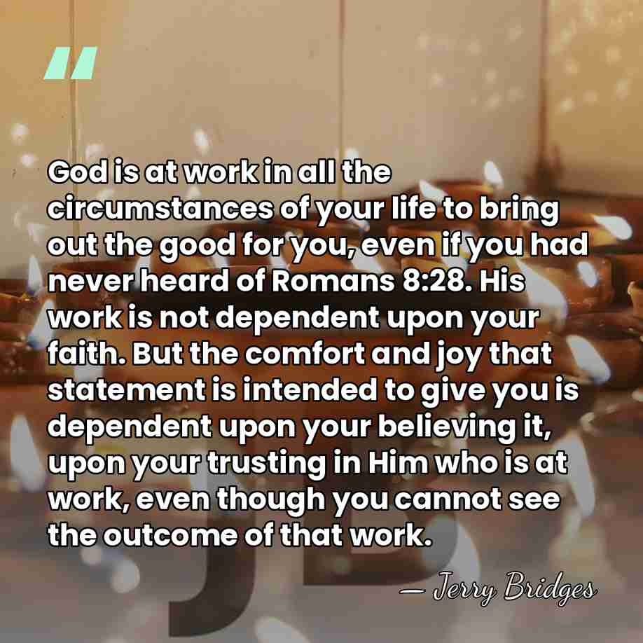 God is at work in all the circumstances of your life to&hellip; - Jerry Bridges