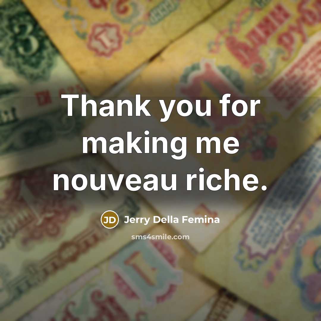 “Thank you for making me nouveau riche.” quote by Jerry Della Femina
