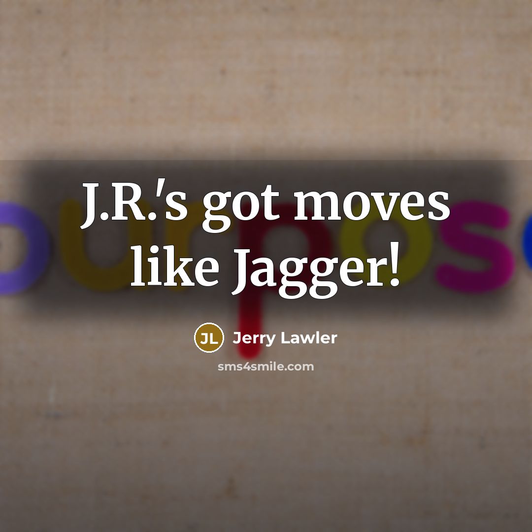 “J.R.'s got moves like Jagger!…” quote by Jerry Lawler