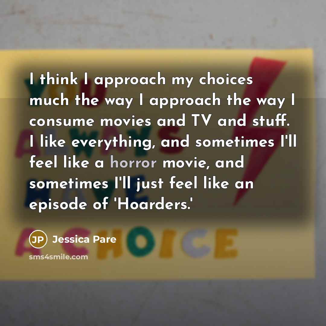“I think I approach my choices much the way I…” quote by Jessica Pare