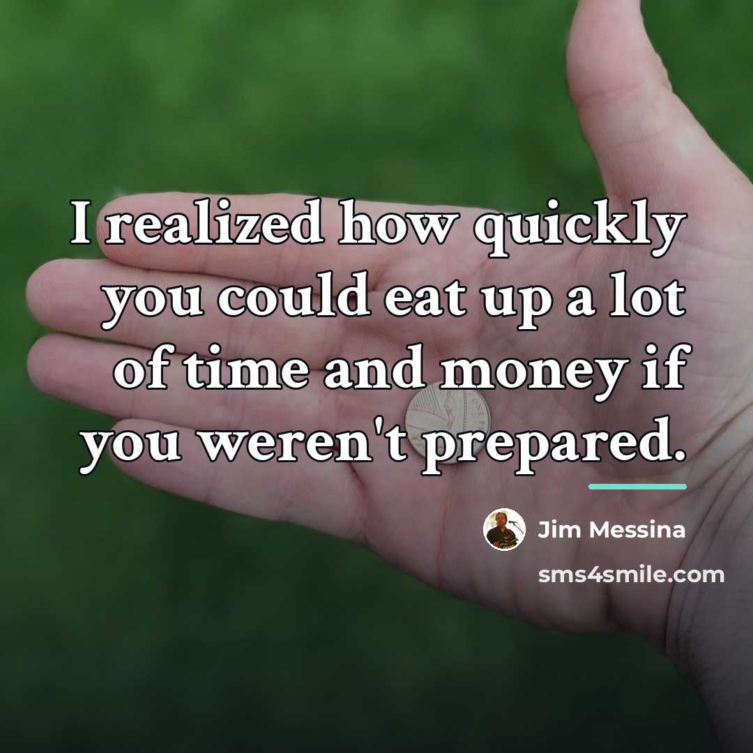 “I realized how quickly you could eat up a lot…” quote by Jim Messina