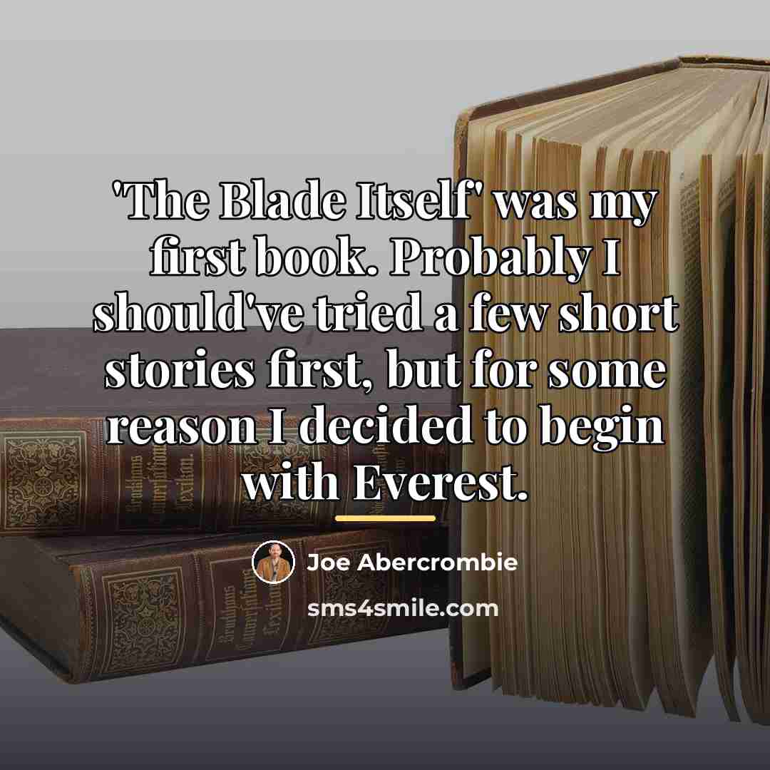 “'The Blade Itself' was my first book. Probably I should've…” quote by Joe Abercrombie