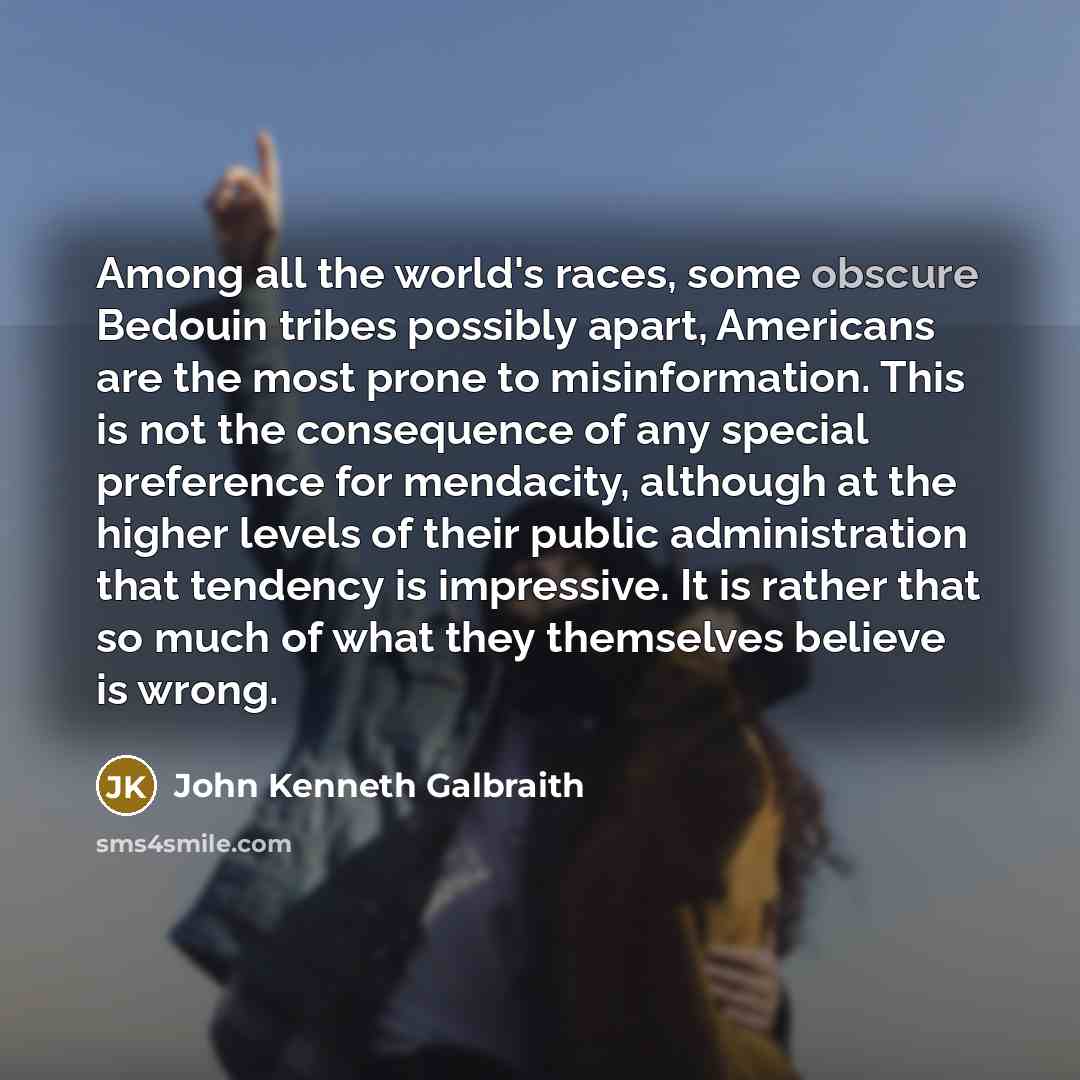 “Among all the world's races, some obscure Bedouin tribes possibly…” quote by John Kenneth Galbraith