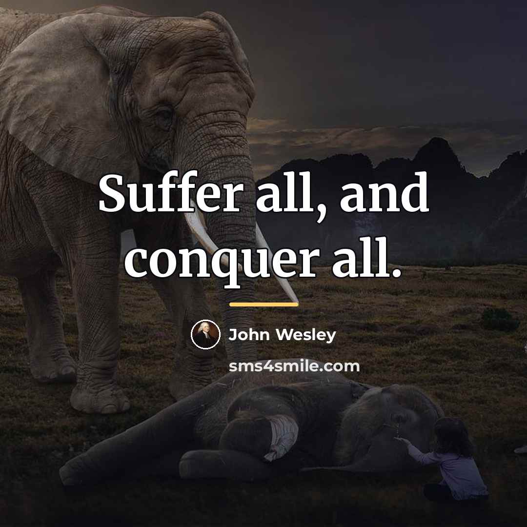 “Suffer all, and conquer all.…” quote by John Wesley