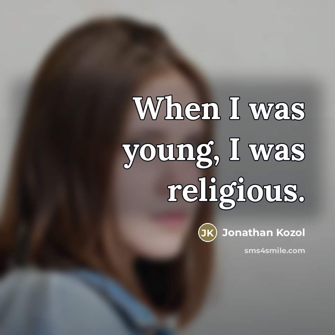 “When I was young, I was religious.…” quote by Jonathan Kozol