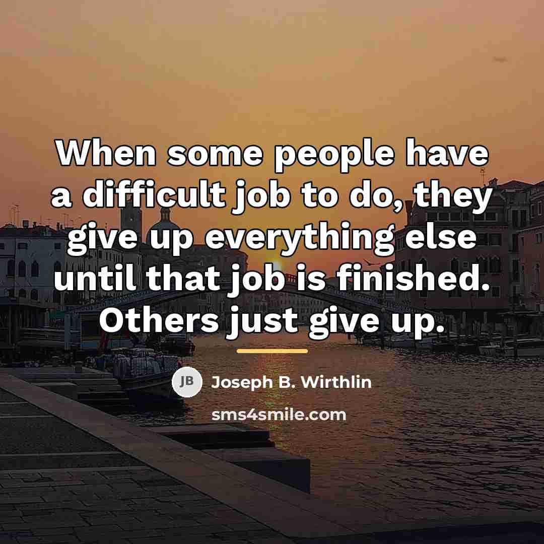 “When some people have a difficult job to do, they…” quote by Joseph B. Wirthlin