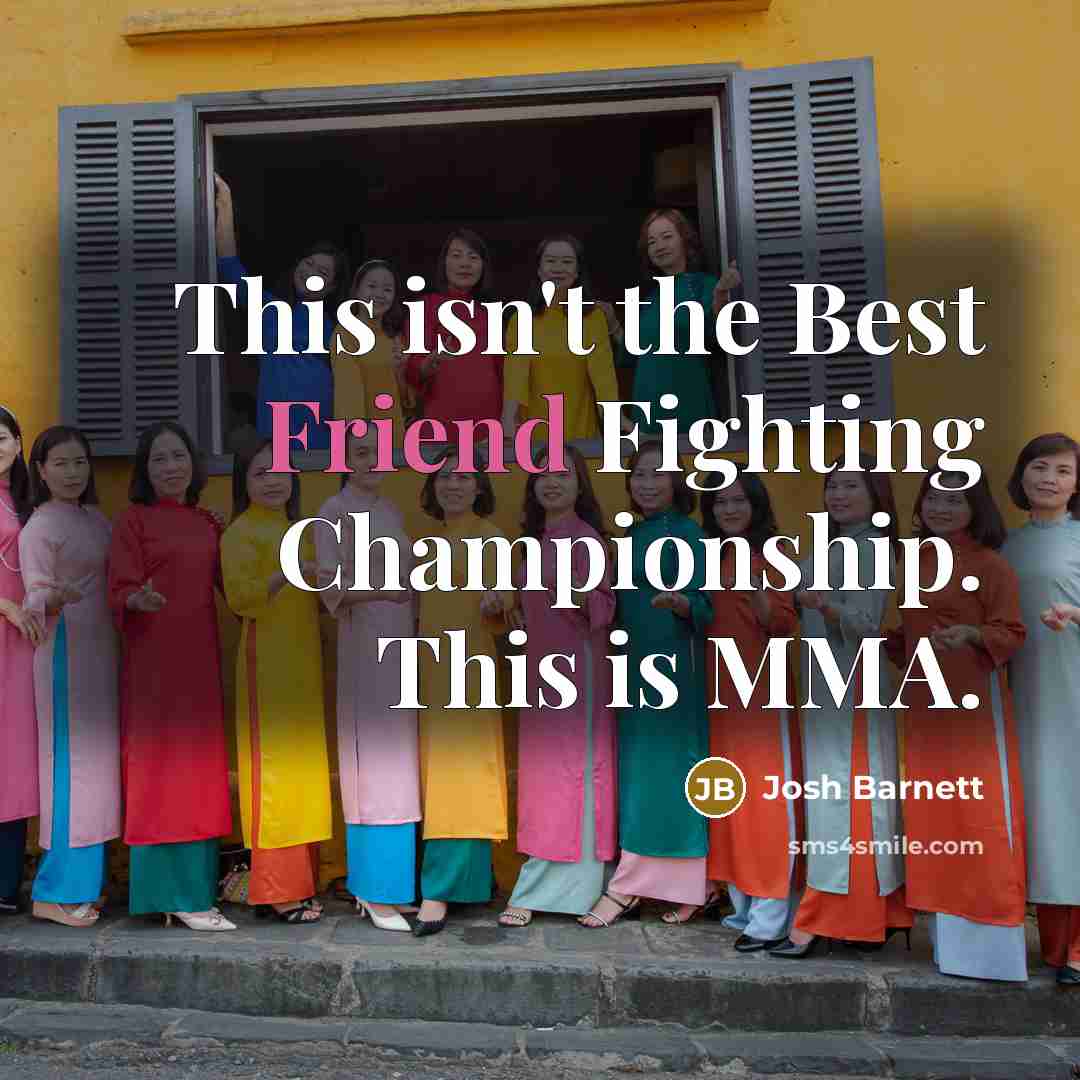 “This isn't the Best Friend Fighting Championship. This is MMA.…” quote by Josh Barnett