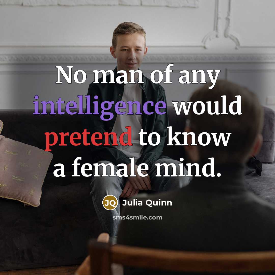 “No man of any intelligence would pretend to know a…” quote by Julia Quinn