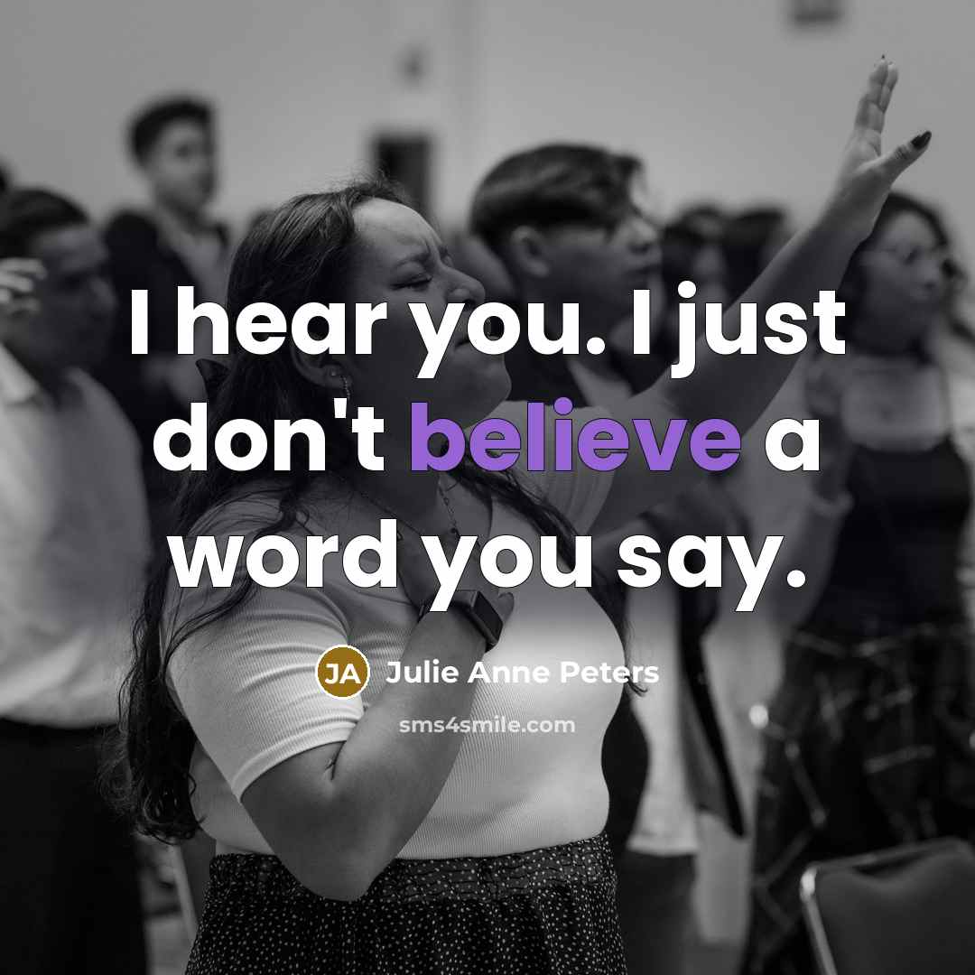 “I hear you. I just don't believe a word you…” quote by Julie Anne Peters