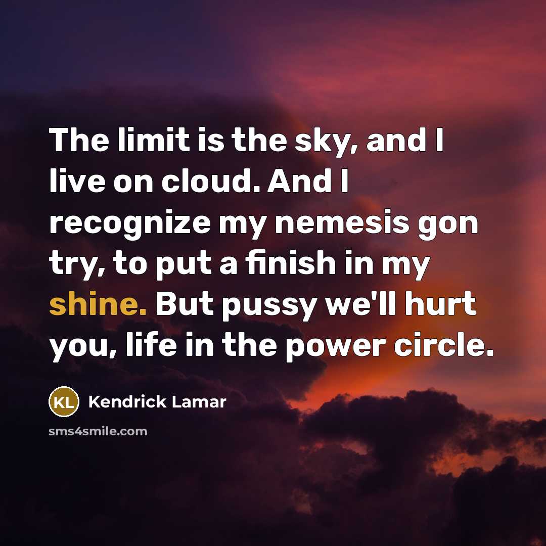 “The limit is the sky, and I live on cloud.…” quote by Kendrick Lamar
