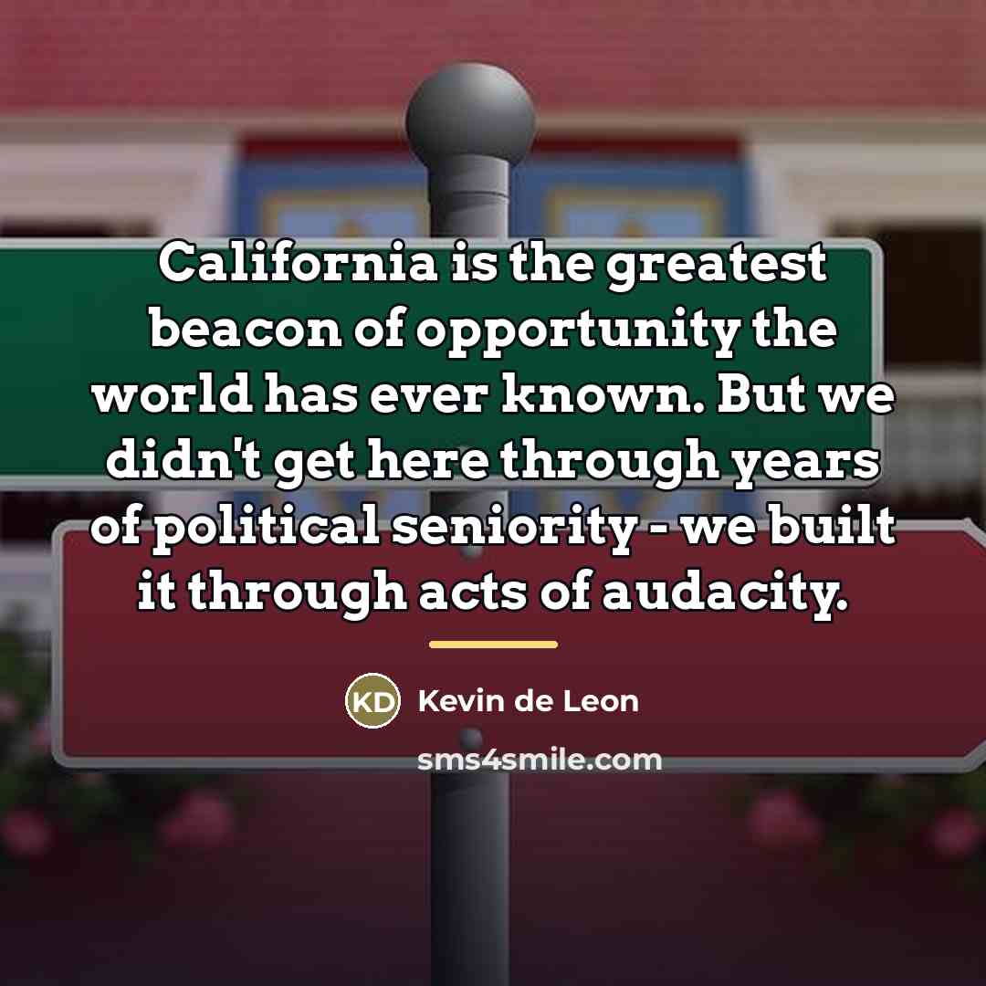 “California is the greatest beacon of opportunity the world has…” quote by Kevin de Leon