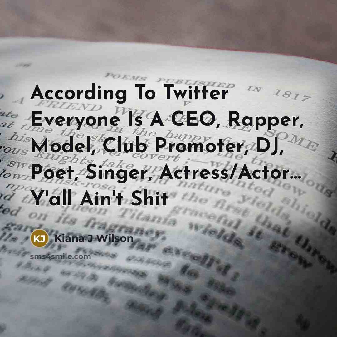 “According To Twitter Everyone Is A CEO, Rapper, Model, Club…” quote by Kiana J Wilson