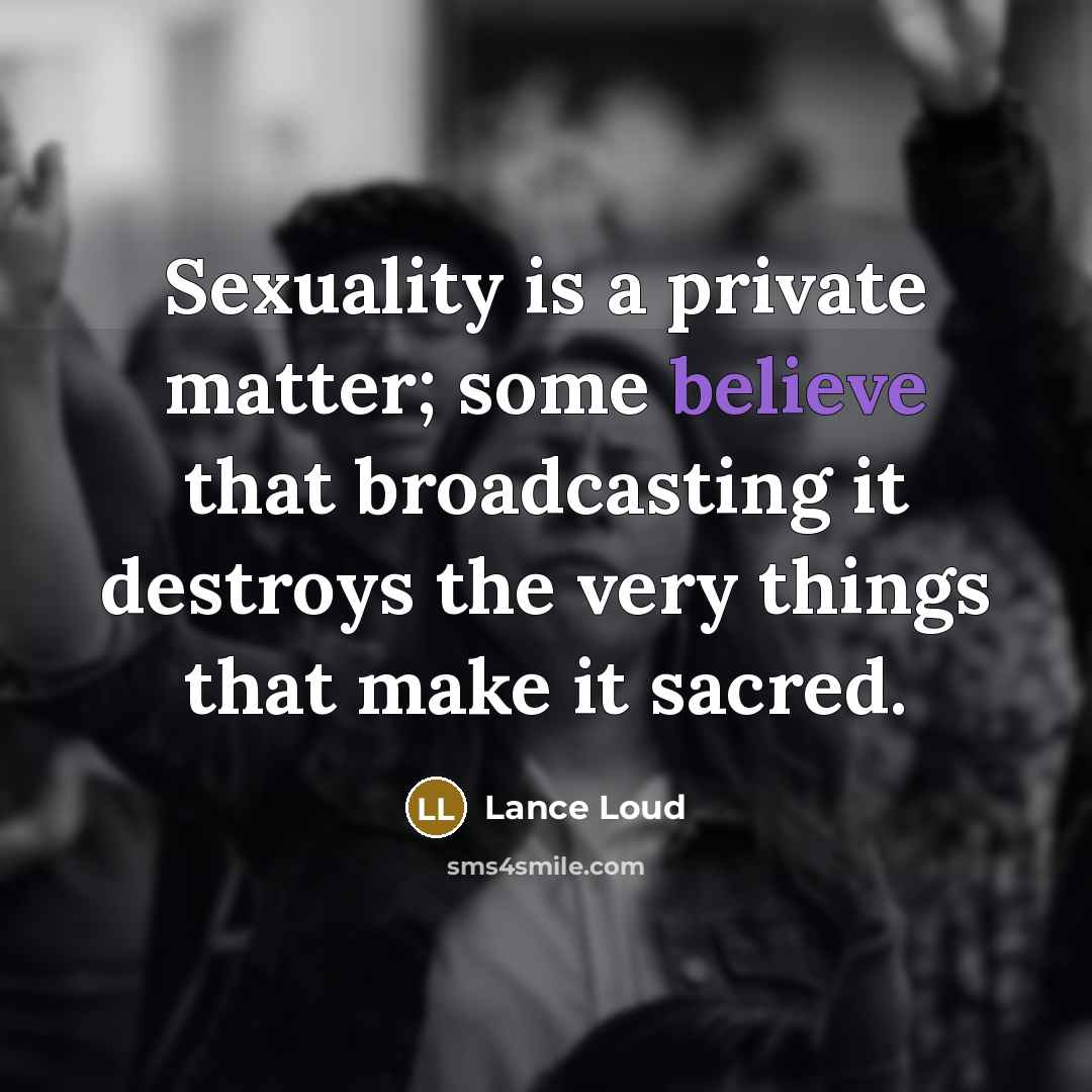 “Sexuality is a private matter; some believe that broadcasting it…” quote by Lance Loud