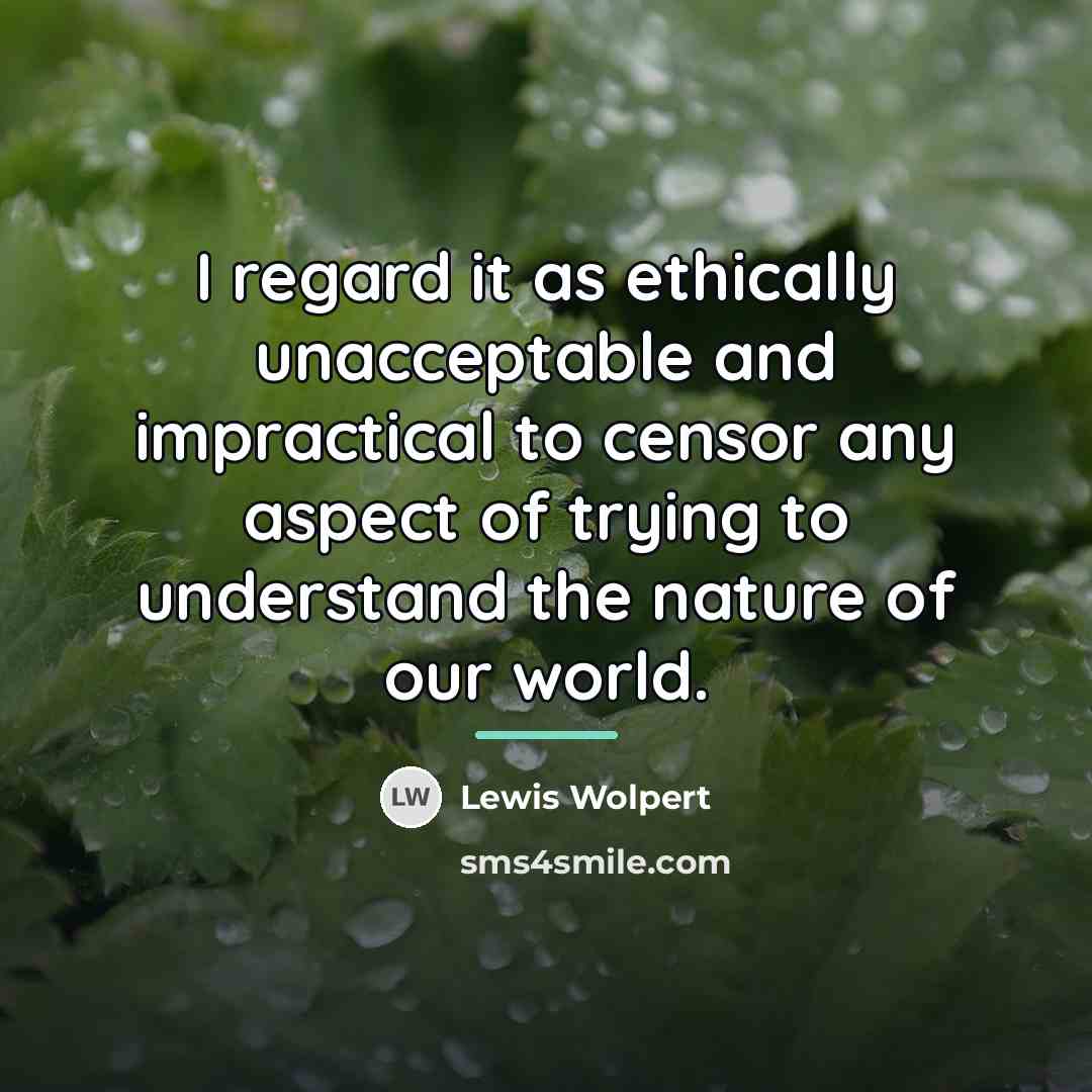“I regard it as ethically unacceptable and impractical to censor…” quote by Lewis Wolpert