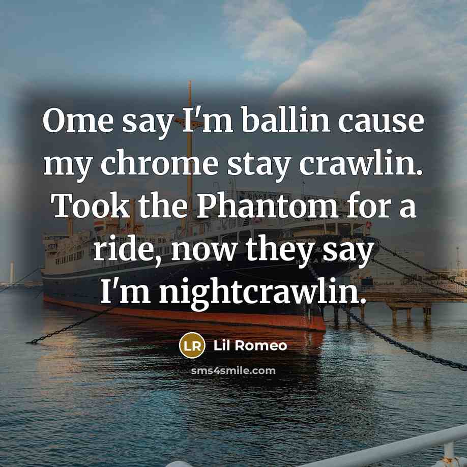 “Ome say I'm ballin cause my chrome stay crawlin. Took the Phantom for a ride, now they say I'm nightcrawlin.” quote by Lil Romeo