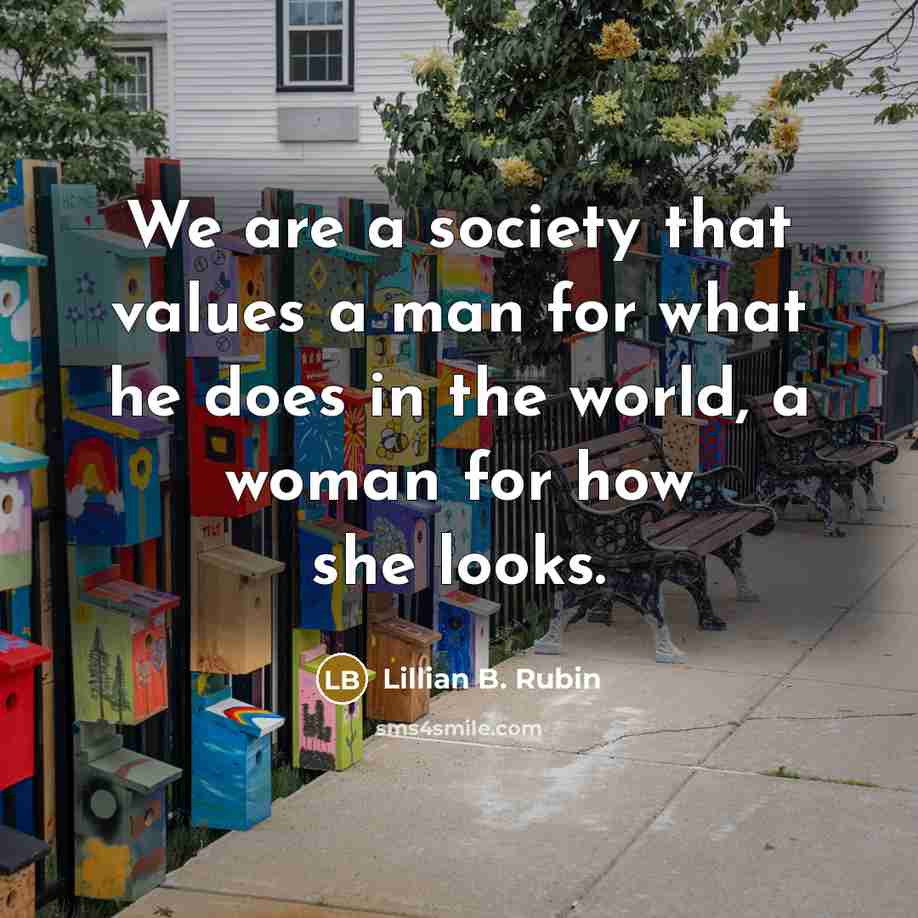 “We are a society that values a man for what…” quote by Lillian B. Rubin