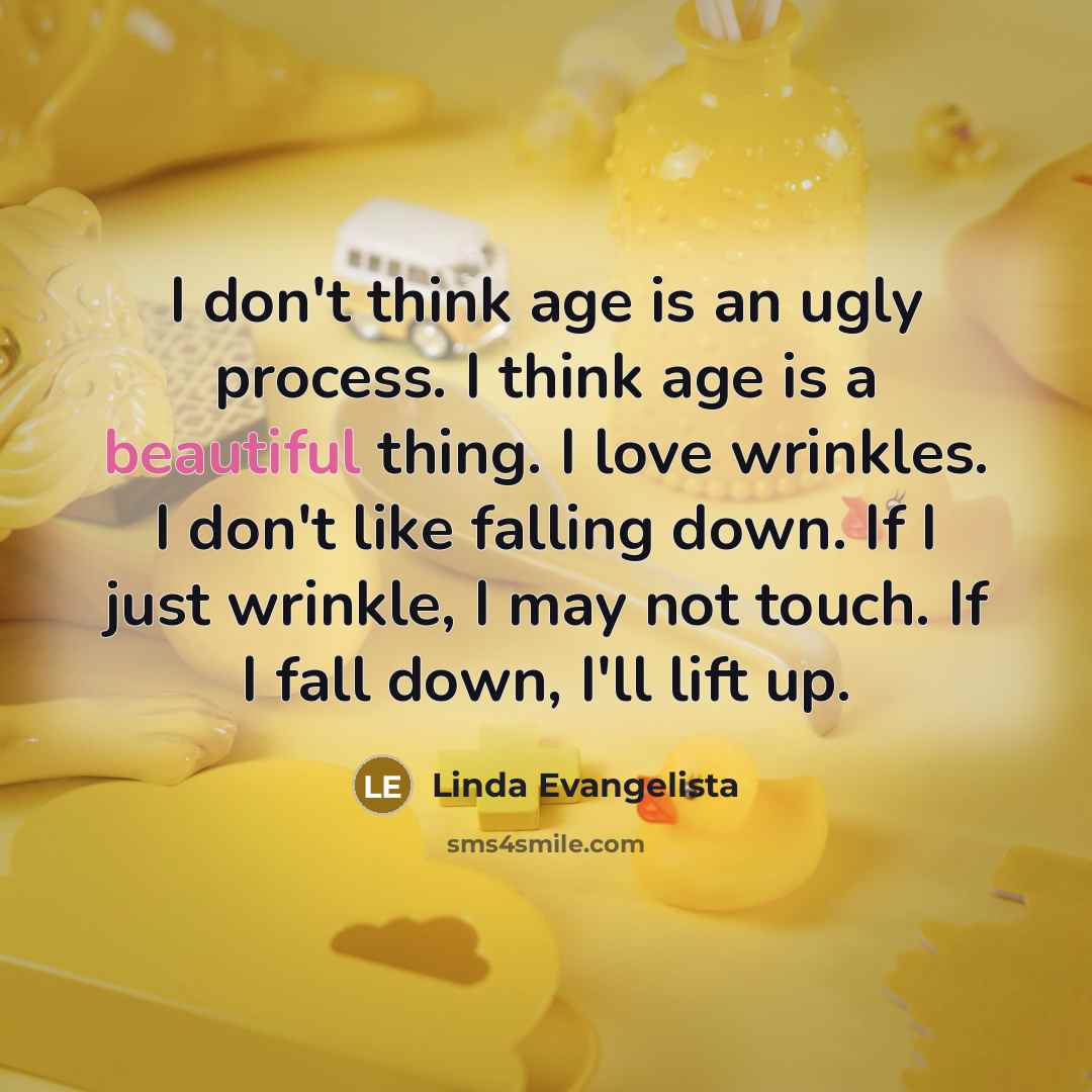 “I don't think age is an ugly process. I think…” quote by Linda Evangelista