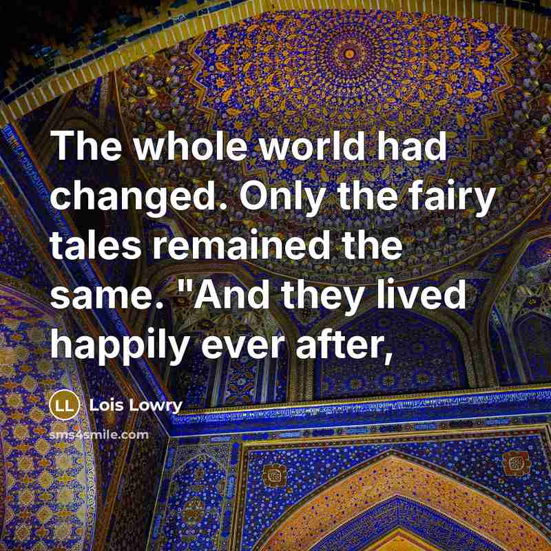 “The whole world had changed. Only the fairy tales remained…” quote by Lois Lowry