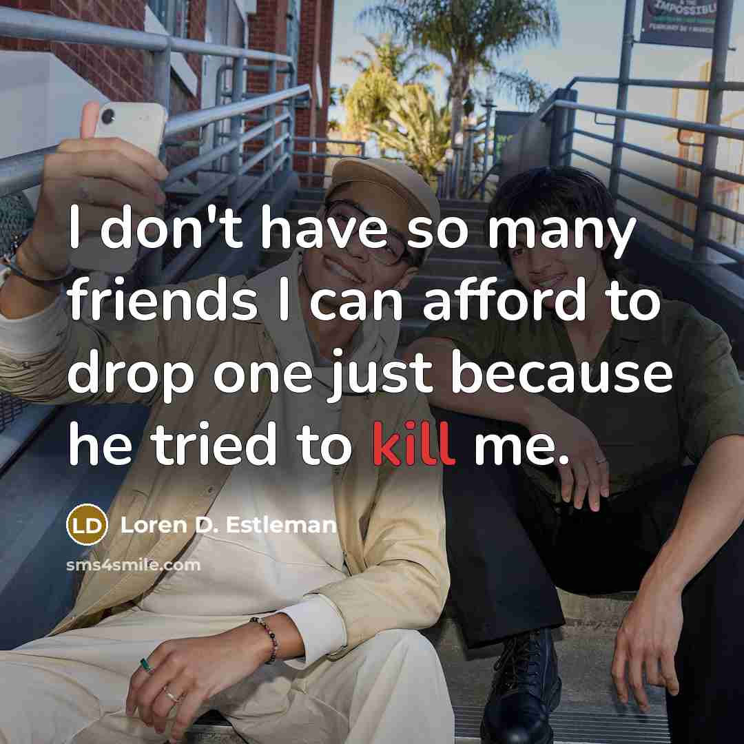 “I don't have so many friends I can afford to…” quote by Loren D. Estleman