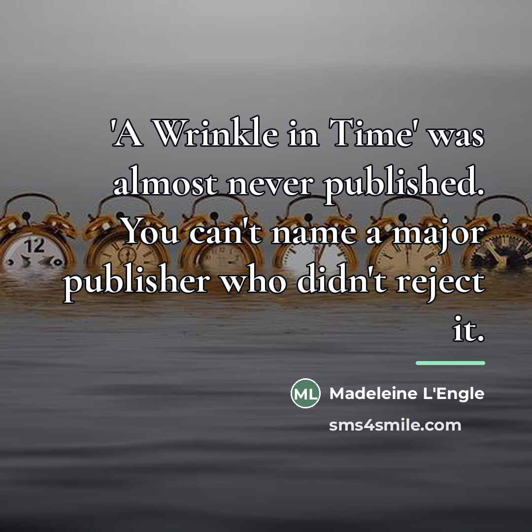 “'A Wrinkle in Time' was almost never published. You can't…” quote by Madeleine L'Engle