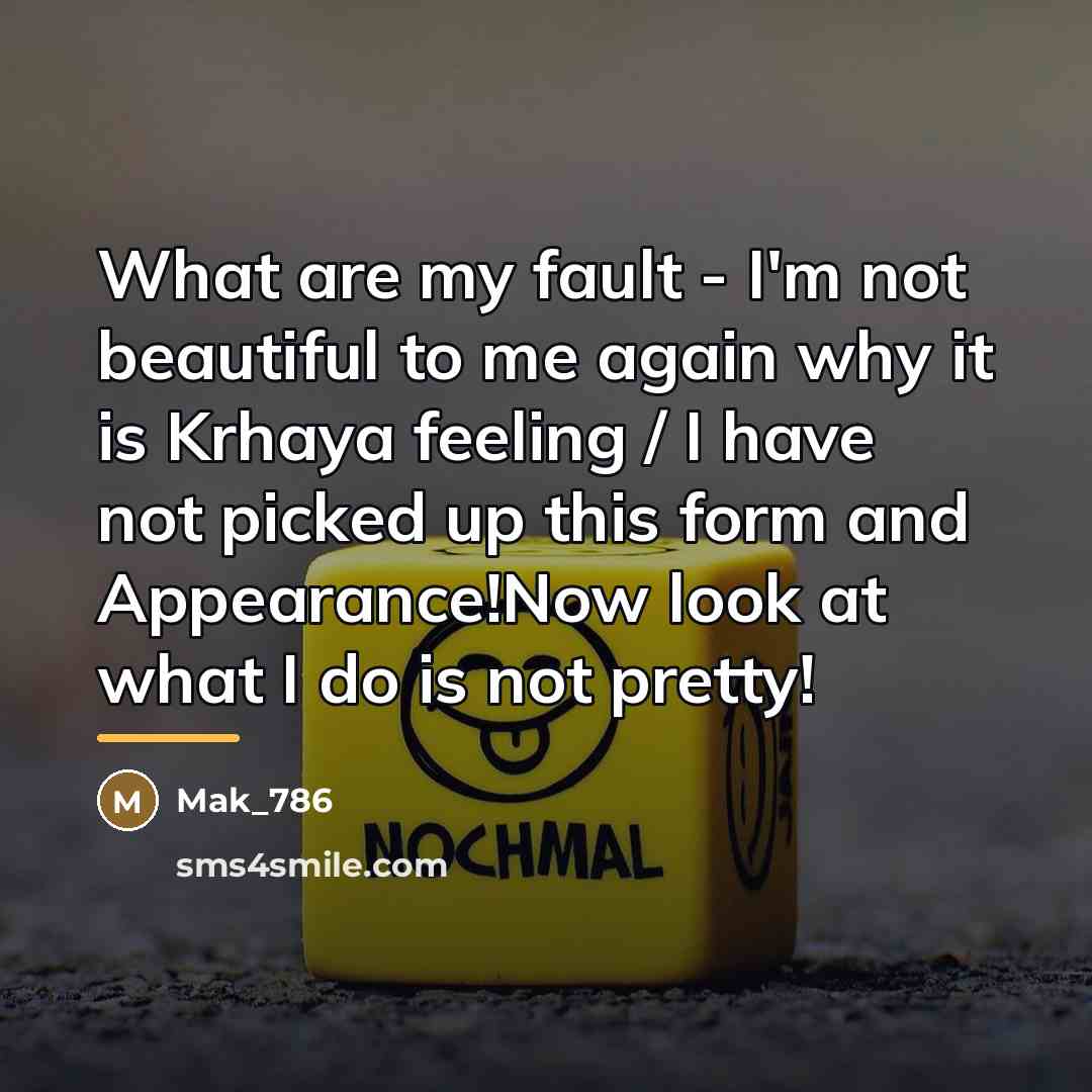 “What are my fault - I'm not beautiful to me…” quote by Mak_786