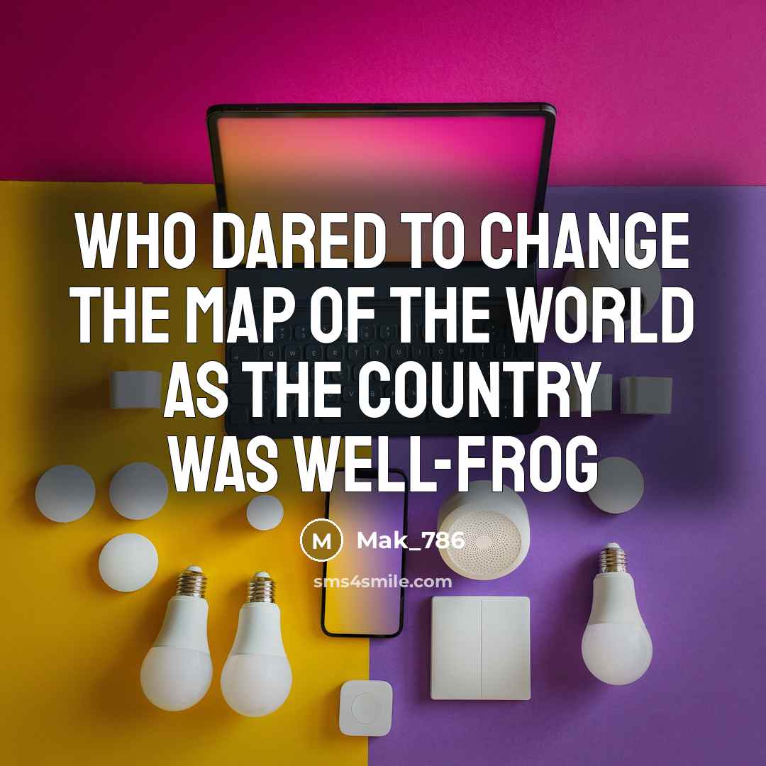 “Who dared to change the map of the world as…” quote by Mak_786