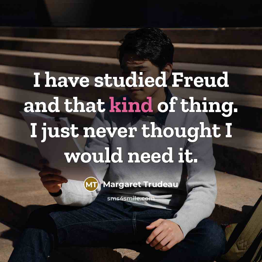 “I have studied Freud and that kind of thing. I…” quote by Margaret Trudeau