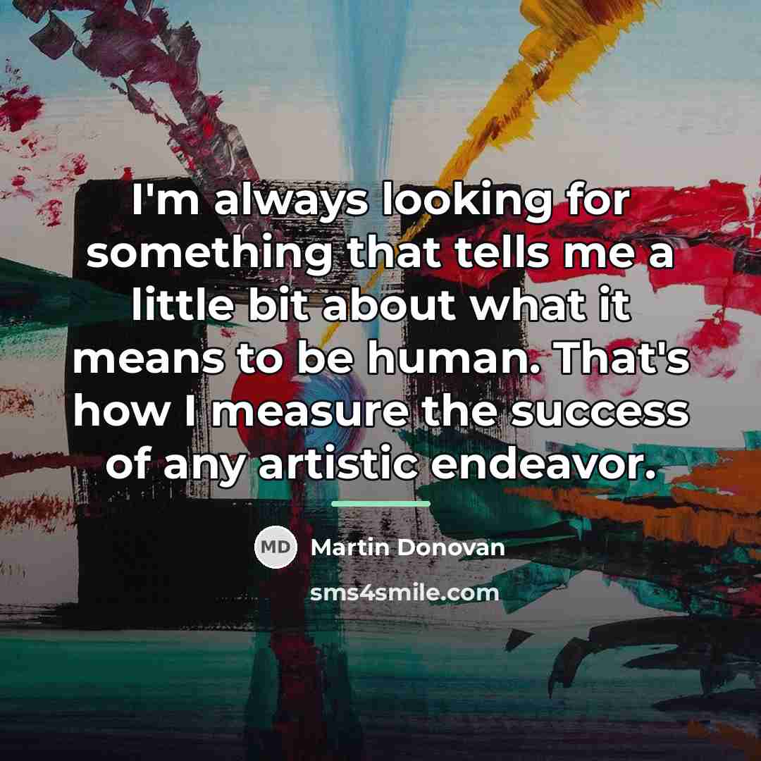 “I'm always looking for something that tells me a little…” quote by Martin Donovan