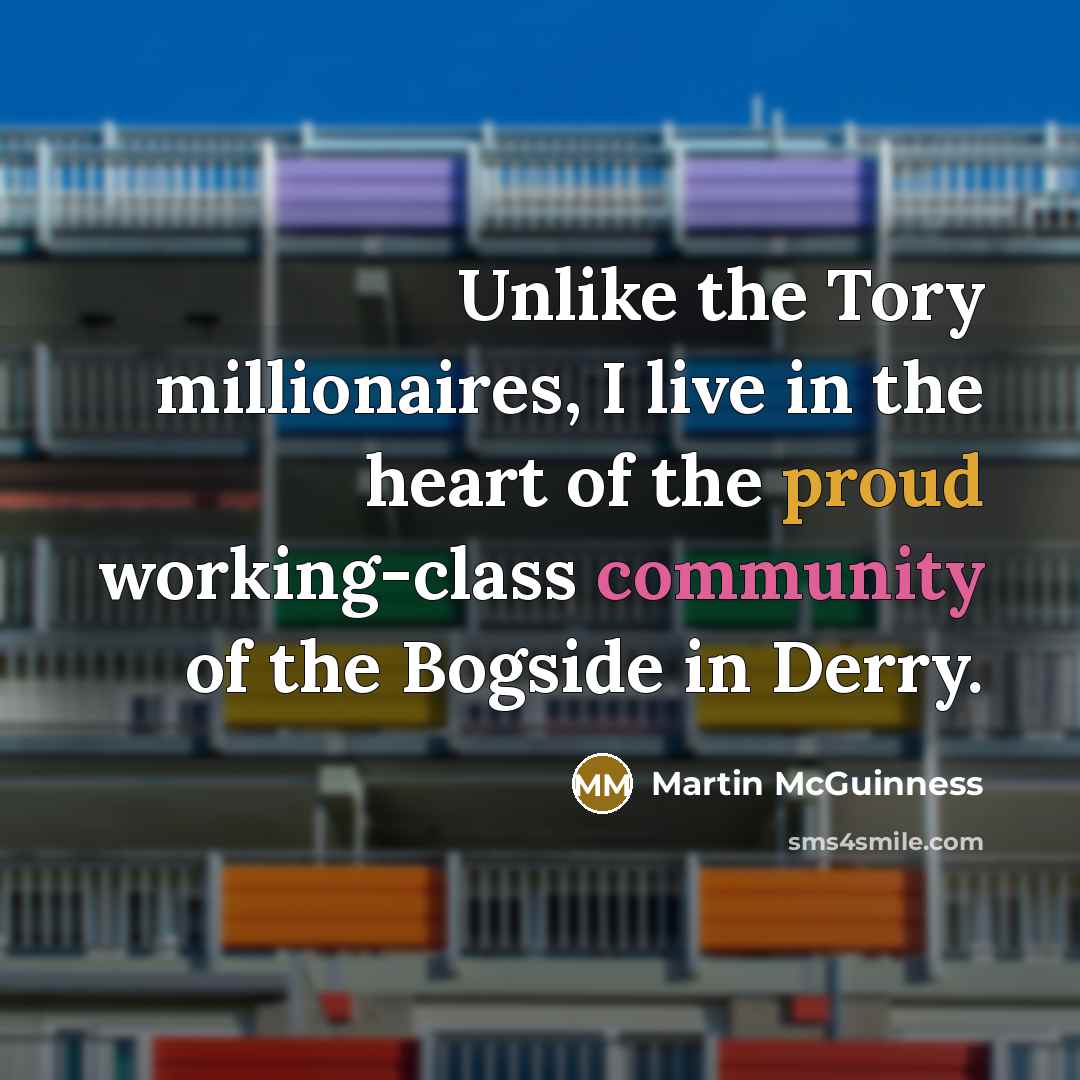 “Unlike the Tory millionaires, I live in the heart of…” quote by Martin McGuinness