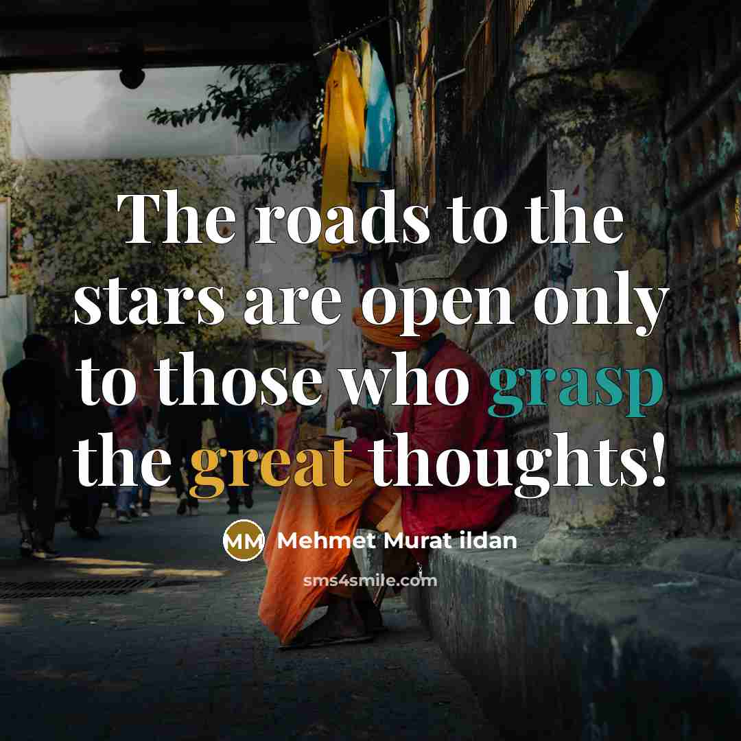 “The roads to the stars are open only to those…” quote by Mehmet Murat Ildan